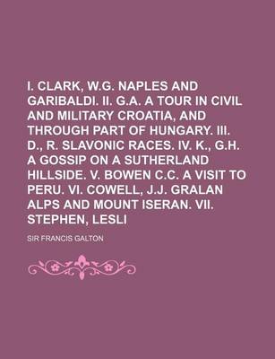 Book cover for I. Clark, W.G. Naples and Garibaldi. II. Spottiswoode, G.A. a Tour in Civil and Military Croatia, and Through Part of Hungary. III. D., R. Slavonic Ra