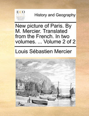 Book cover for New Picture of Paris. by M. Mercier. Translated from the French. in Two Volumes. ... Volume 2 of 2