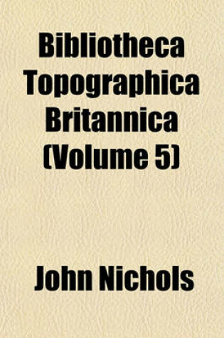 Cover of Bibliotheca Topographica Britannica (Volume 5)