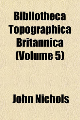 Book cover for Bibliotheca Topographica Britannica (Volume 5)