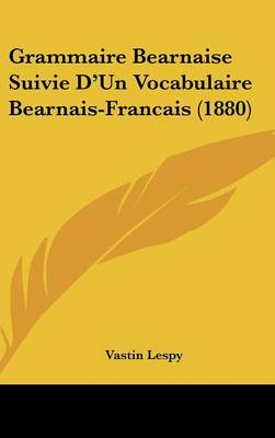 Book cover for Grammaire Bearnaise Suivie D'Un Vocabulaire Bearnais-Francais (1880)