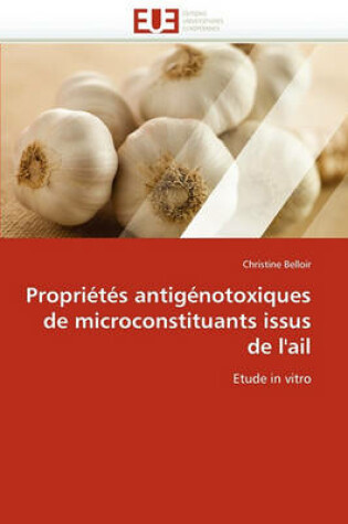 Cover of Propri t s Antig notoxiques de Microconstituants Issus de l''ail