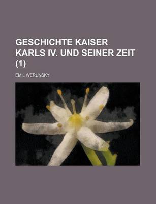 Book cover for Geschichte Kaiser Karls IV. Und Seiner Zeit (1 )