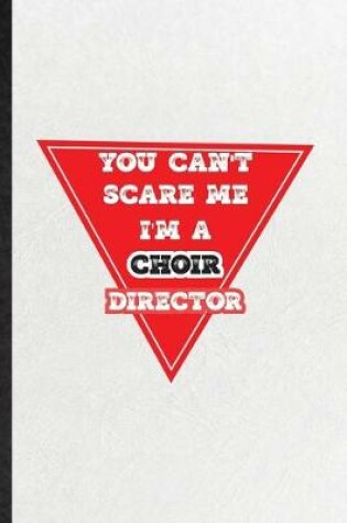 Cover of You Can't Scare Me I'm a Choir Director