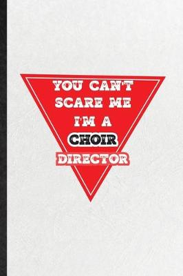 Book cover for You Can't Scare Me I'm a Choir Director