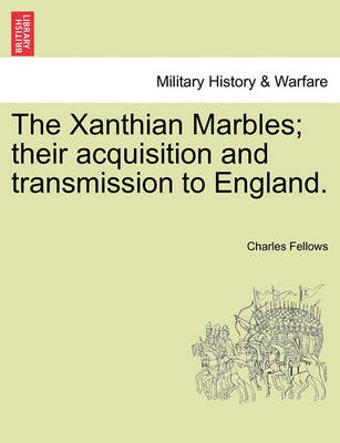 Book cover for The Xanthian Marbles; Their Acquisition and Transmission to England.