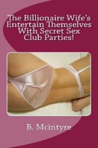 Cover of The Billionaire Wife's Entertain Themselves With Secret Sex Club Parties!