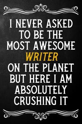 Book cover for I Never Asked To Be The Most Awesome Writer On The Planet