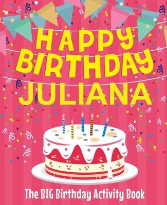 Book cover for Happy Birthday Juliana - The Big Birthday Activity Book