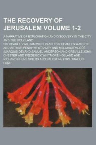 Cover of The Recovery of Jerusalem Volume 1-2; A Narrative of Exploration and Discovery in the City and the Holy Land