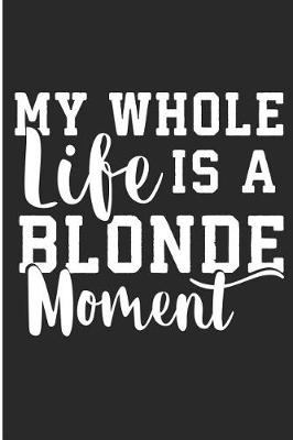 Book cover for My Whole Life Is A Blonde Moment