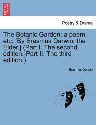 Book cover for The Botanic Garden; a poem, etc. [By Erasmus Darwin, the Elder.] (Part I. The second edition.-Part II. The third edition.).