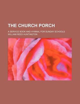 Book cover for The Church Porch; A Service Book and Hymnal for Sunday Schools