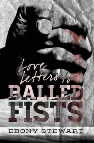 Cover of Love Letters to Balled Fists