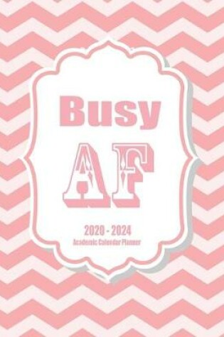 Cover of Busy AF 2020-2024 Academic Calendar Planner