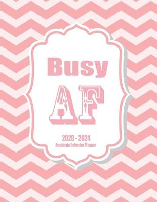 Book cover for Busy AF 2020-2024 Academic Calendar Planner