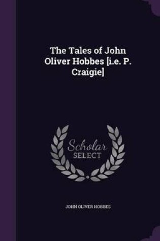 Cover of The Tales of John Oliver Hobbes [I.E. P. Craigie]