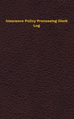 Book cover for Insurance Policy Processing Clerk Log