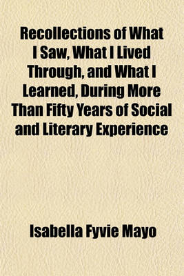 Book cover for Recollections of What I Saw, What I Lived Through, and What I Learned, During More Than Fifty Years of Social and Literary Experience