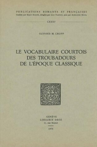 Cover of Le Vocabulaire Courtois Des Troubadours de L'Epoque Classique