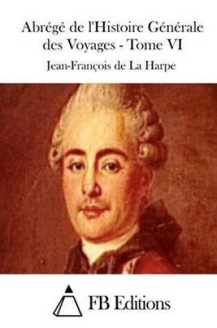Cover of Abrégé de l'Histoire Générale des Voyages - Tome VI