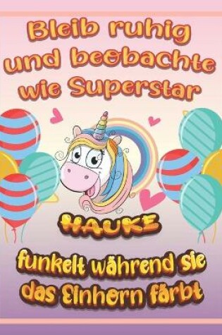 Cover of Bleib ruhig und beobachte wie Superstar Hauke funkelt während sie das Einhorn färbt