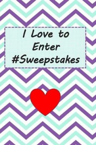 Cover of I Love to Enter #Sweepstakes
