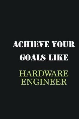 Cover of Achieve Your Goals Like Hardware Engineer