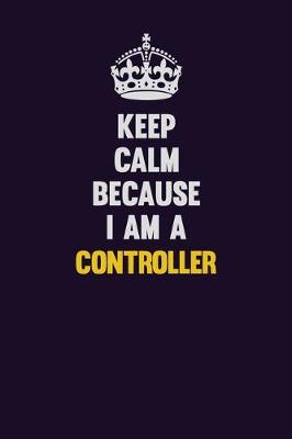 Book cover for Keep Calm Because I Am A Controller