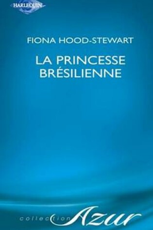 Cover of La Princesse Bresilienne (Harlequin Azur)