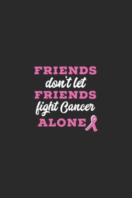 Book cover for Friends Don't Let Friends Fight Cancer Alone