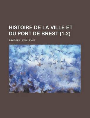 Book cover for Histoire de La Ville Et Du Port de Brest (1-2)