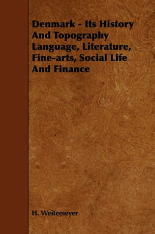 Cover of Denmark - Its History And Topography Language, Literature, Fine-arts, Social Life And Finance