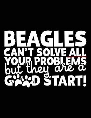 Book cover for Beagles Can't Solve All Your Problems But They Are A Good Start!