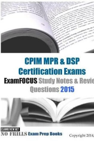 Cover of CPIM MPR & DSP Certification Exams ExamFOCUS Study Notes & Review Questions 2015