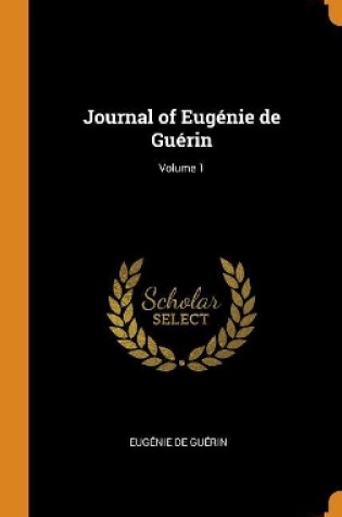 Cover of Journal of Eug nie de Gu rin; Volume 1