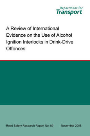 Cover of A Review of International Evidence on the Use of Alcohol Ignition Interlocks in Drink-drive Offences Evidence on Use of Alcolocks