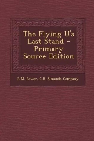 Cover of The Flying U's Last Stand - Primary Source Edition