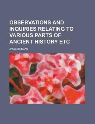 Book cover for Observations and Inquiries Relating to Various Parts of Ancient History Etc