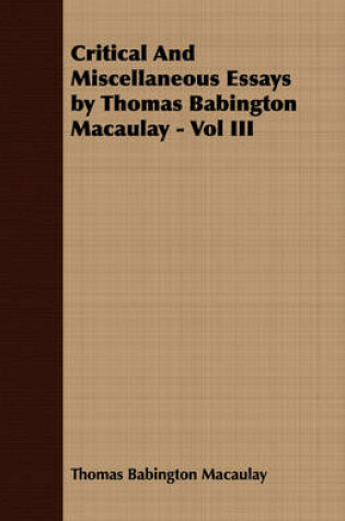 Cover of Critical And Miscellaneous Essays by Thomas Babington Macaulay - Vol III