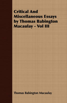 Book cover for Critical And Miscellaneous Essays by Thomas Babington Macaulay - Vol III