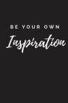 Book cover for Be Your Own Inspiration Journal