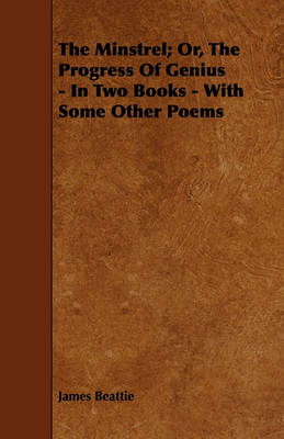 Book cover for The Minstrel; Or, The Progress Of Genius - In Two Books - With Some Other Poems