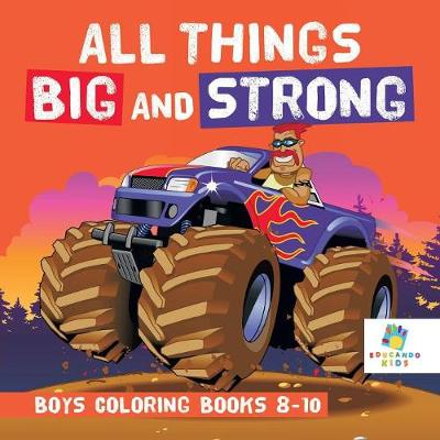 Book cover for All Things Big and Strong Boys Coloring Books 8-10