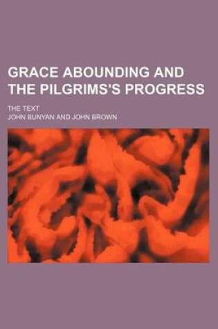 Cover of Grace Abounding and the Pilgrims's Progress; The Text