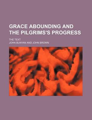 Book cover for Grace Abounding and the Pilgrims's Progress; The Text