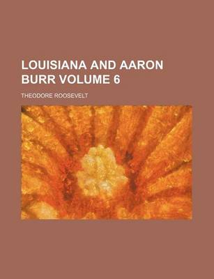 Book cover for Louisiana and Aaron Burr Volume 6