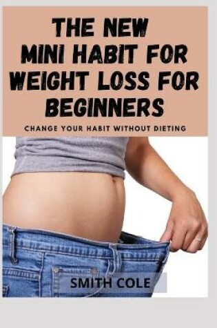 Cover of The New Mini Habit for Weight Loss for Beginners