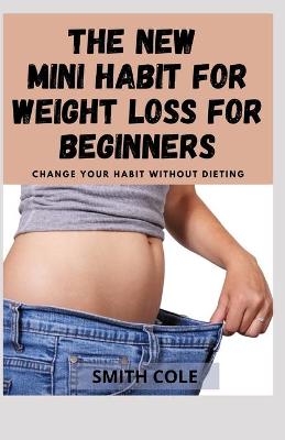 Book cover for The New Mini Habit for Weight Loss for Beginners