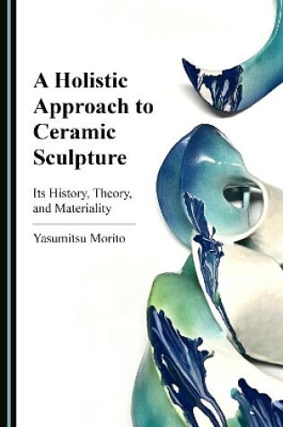 Cover of A Holistic Approach to Ceramic Sculpture